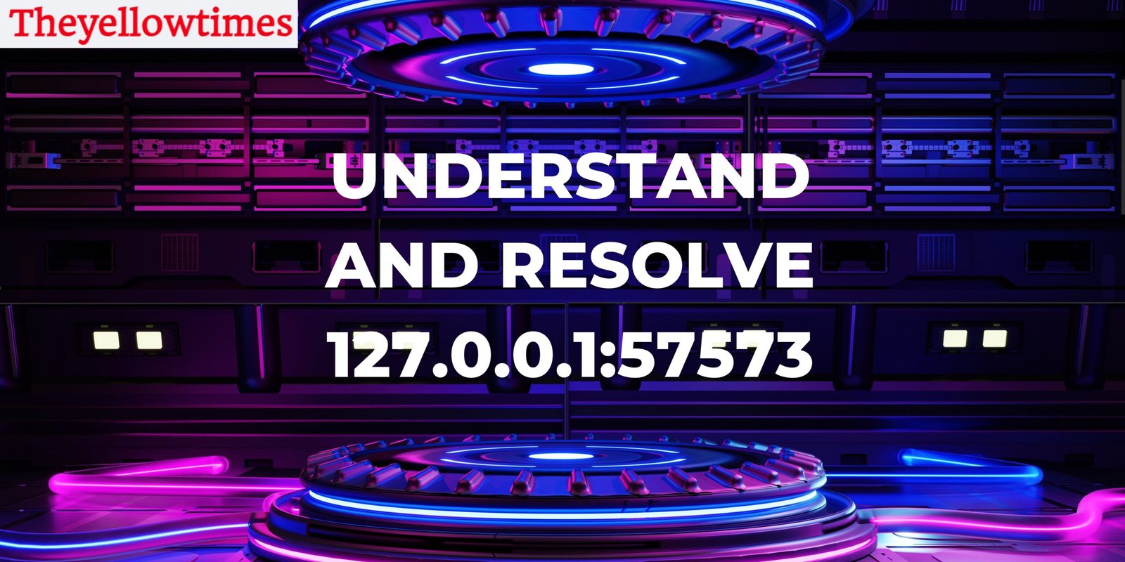 Understand And Resolve 127.0.0.1:57573